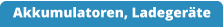 Akkumulatoren, Ladegeräte